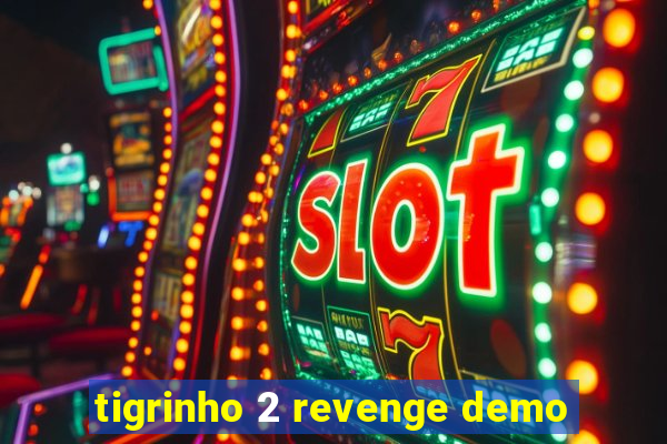 tigrinho 2 revenge demo